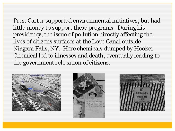 Pres. Carter supported environmental initiatives, but had little money to support these programs. During