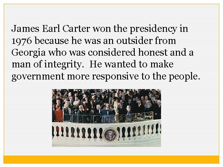 James Earl Carter won the presidency in 1976 because he was an outsider from