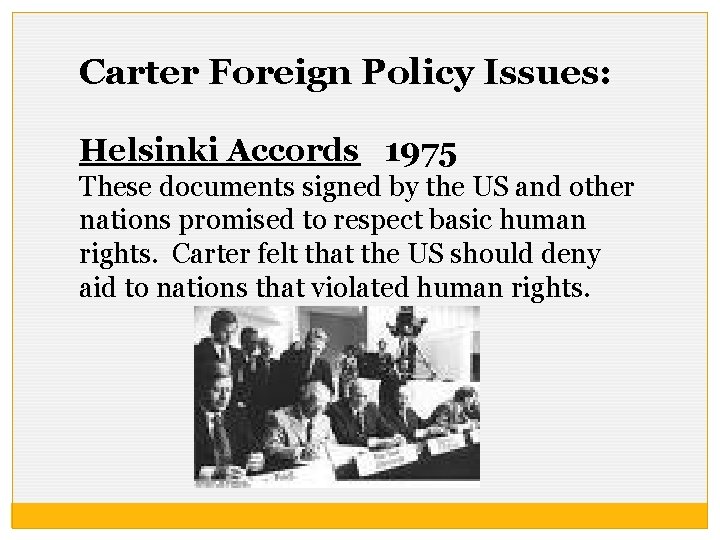 Carter Foreign Policy Issues: Helsinki Accords 1975 These documents signed by the US and