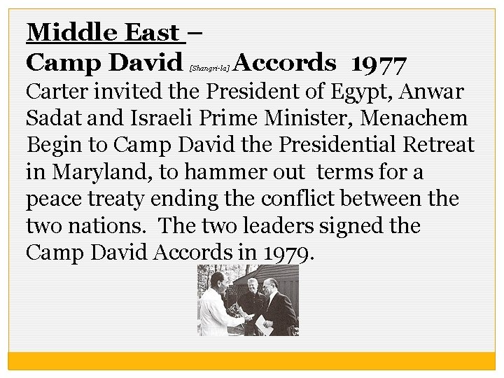 Middle East – Camp David [Shangri-la] Accords 1977 Carter invited the President of Egypt,