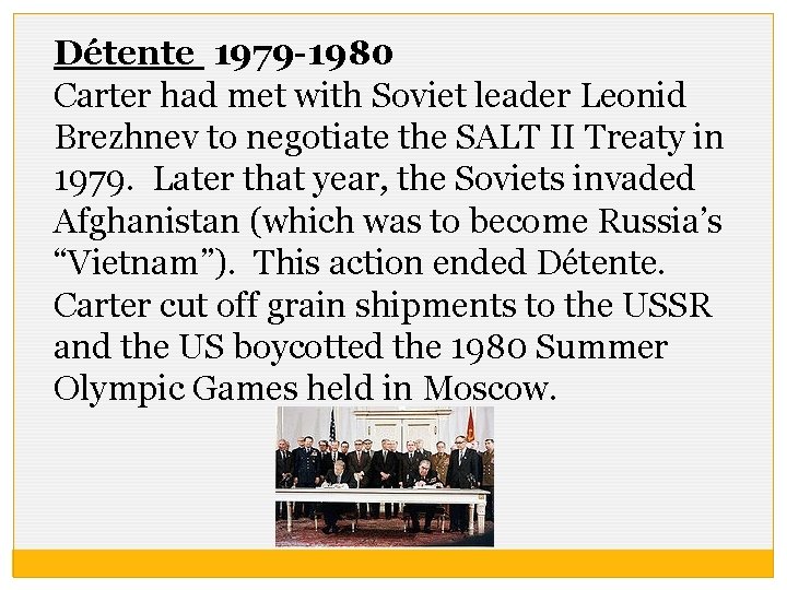 Détente 1979 -1980 Carter had met with Soviet leader Leonid Brezhnev to negotiate the