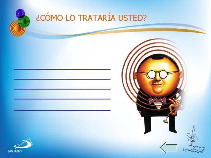 ¿CÓMO LO TRATARÍA USTED? ¿CÓMO LO TRATARÍA USTED?