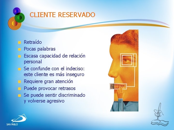 CLIENTE RESERVADO Retraído Pocas palabras Escasa capacidad de relación personal Se confunde con el CLIENTE RESERVADO Retraído Pocas palabras Escasa capacidad de relación personal Se confunde con el