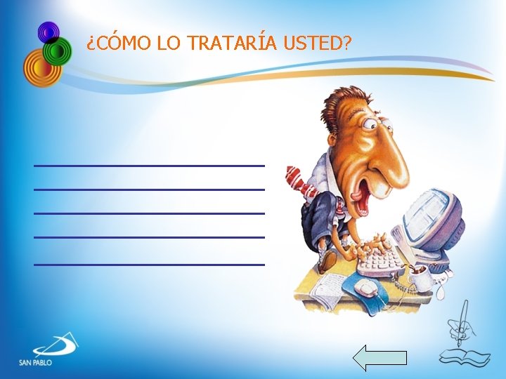 ¿CÓMO LO TRATARÍA USTED? ¿CÓMO LO TRATARÍA USTED?