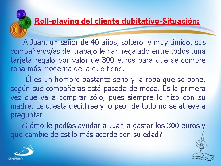 Roll-playing del cliente dubitativo-Situación: A Juan, un señor de 40 años, soltero y Roll-playing del cliente dubitativo-Situación: A Juan, un señor de 40 años, soltero y