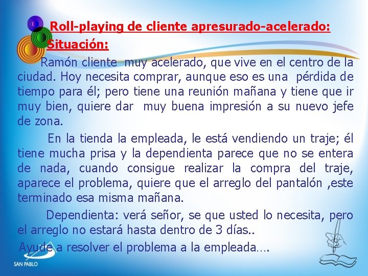 Roll-playing de cliente apresurado-acelerado: Situación: Ramón cliente muy acelerado, que vive en el Roll-playing de cliente apresurado-acelerado: Situación: Ramón cliente muy acelerado, que vive en el
