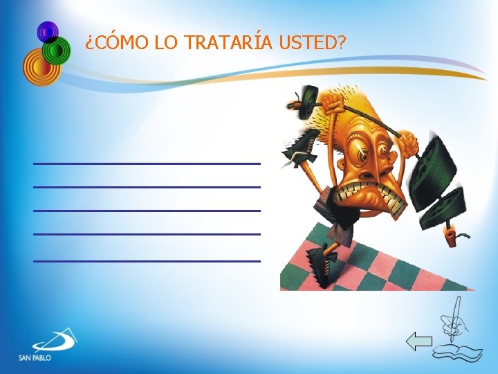 ¿CÓMO LO TRATARÍA USTED? ¿CÓMO LO TRATARÍA USTED?
