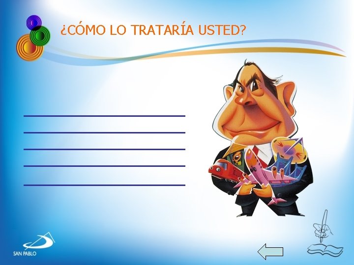 ¿CÓMO LO TRATARÍA USTED? ¿CÓMO LO TRATARÍA USTED?