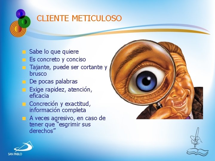CLIENTE METICULOSO Sabe lo que quiere Es concreto y conciso Tajante, puede ser cortante CLIENTE METICULOSO Sabe lo que quiere Es concreto y conciso Tajante, puede ser cortante