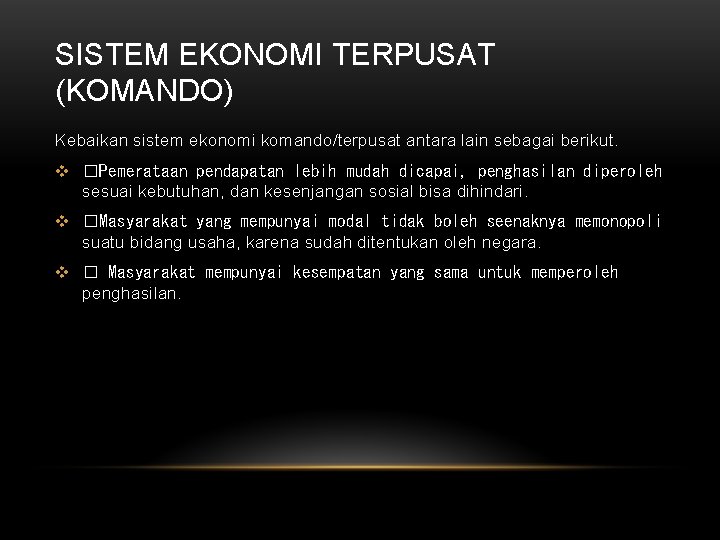 SISTEM EKONOMI TERPUSAT (KOMANDO) Kebaikan sistem ekonomi komando/terpusat antara lain sebagai berikut. v �Pemerataan