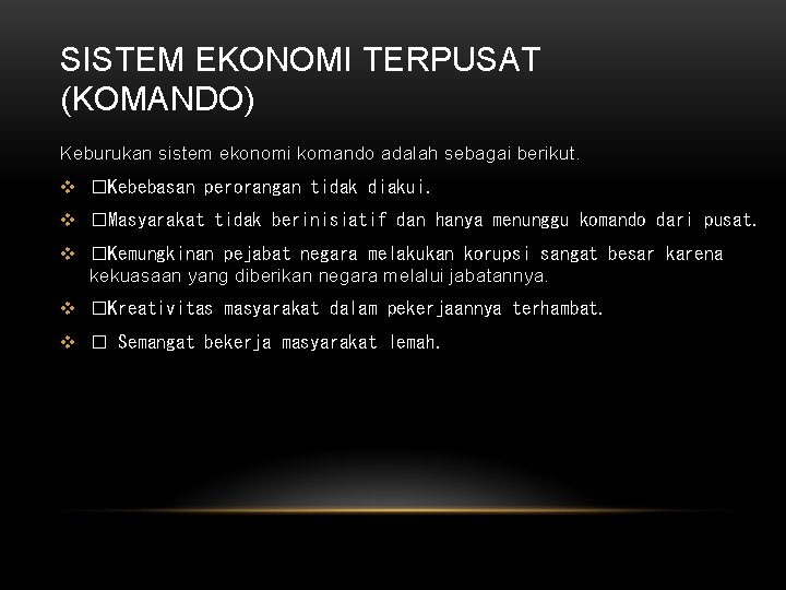 SISTEM EKONOMI TERPUSAT (KOMANDO) Keburukan sistem ekonomi komando adalah sebagai berikut. v �Kebebasan perorangan