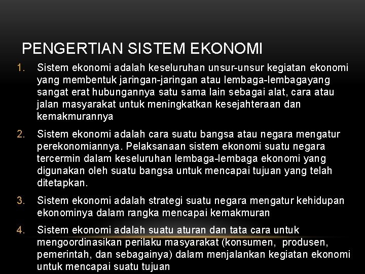 PENGERTIAN SISTEM EKONOMI 1. Sistem ekonomi adalah keseluruhan unsur-unsur kegiatan ekonomi yang membentuk jaringan-jaringan