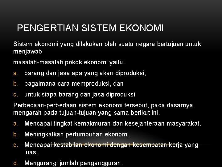 PENGERTIAN SISTEM EKONOMI Sistem ekonomi yang dilakukan oleh suatu negara bertujuan untuk menjawab masalah-masalah