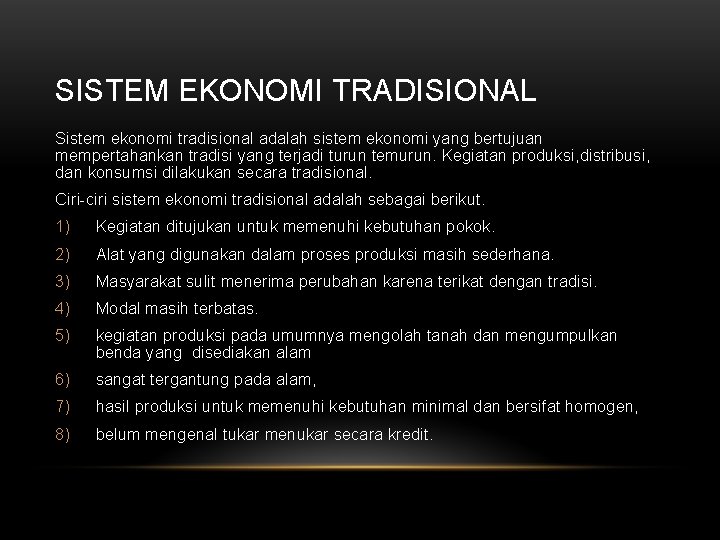SISTEM EKONOMI TRADISIONAL Sistem ekonomi tradisional adalah sistem ekonomi yang bertujuan mempertahankan tradisi yang
