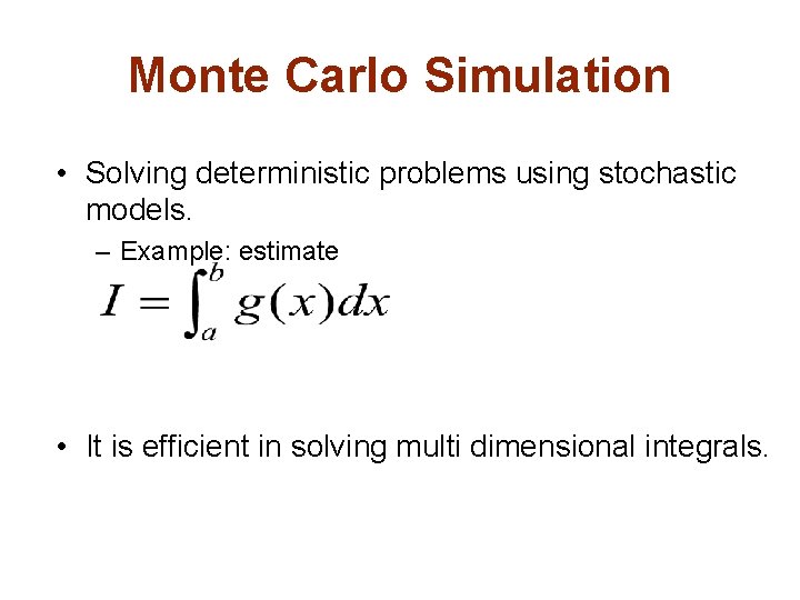 Monte Carlo Simulation • Solving deterministic problems using stochastic models. – Example: estimate •