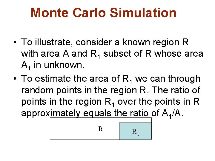 Monte Carlo Simulation • To illustrate, consider a known region R with area A