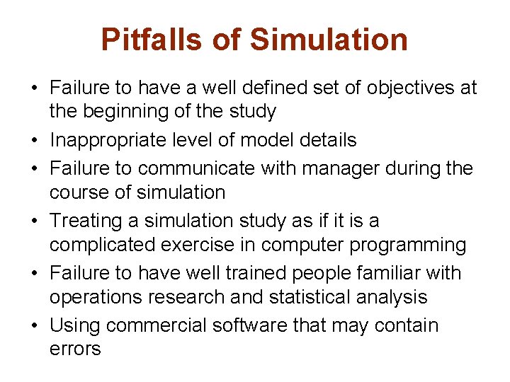 Pitfalls of Simulation • Failure to have a well defined set of objectives at