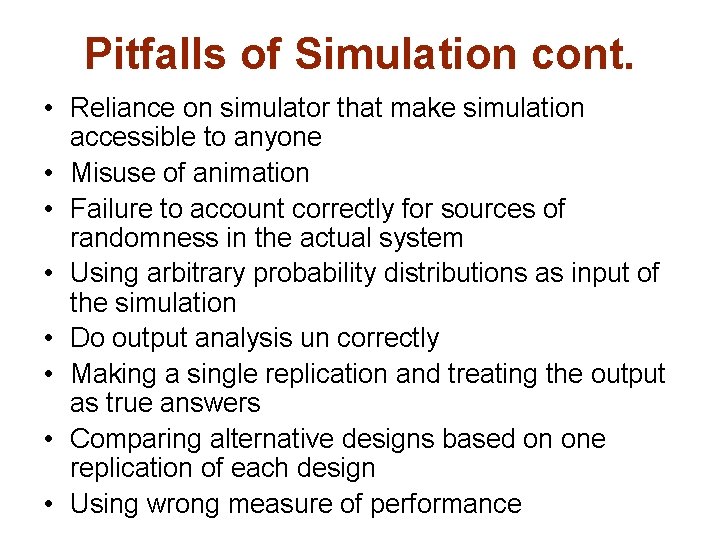 Pitfalls of Simulation cont. • Reliance on simulator that make simulation accessible to anyone