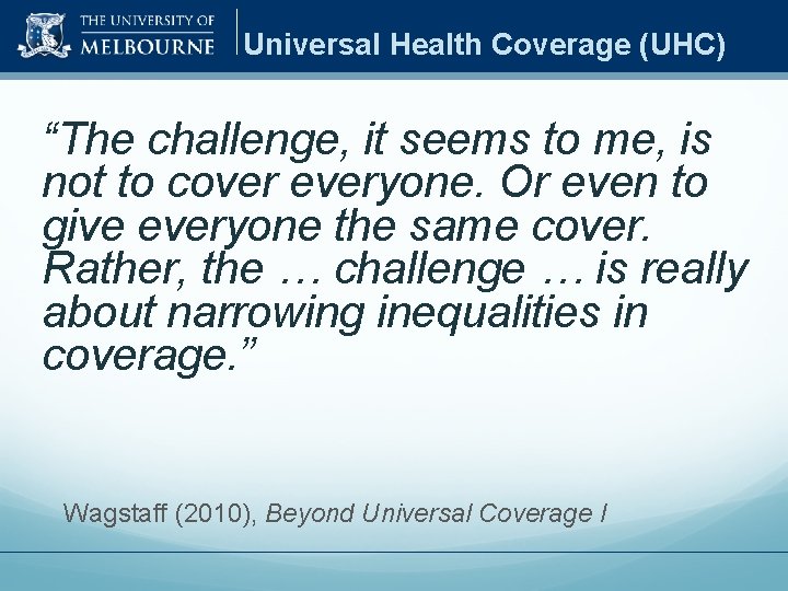 Universal Health Coverage (UHC) “The challenge, it seems to me, is not to cover