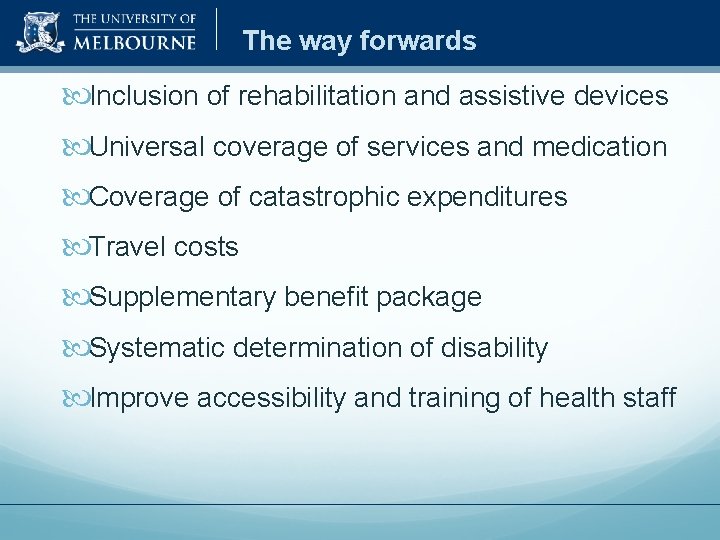 The way forwards Inclusion of rehabilitation and assistive devices Universal coverage of services and