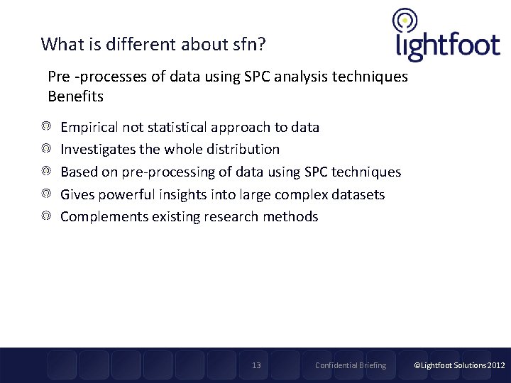What is different about sfn? Pre -processes of data using SPC analysis techniques Benefits