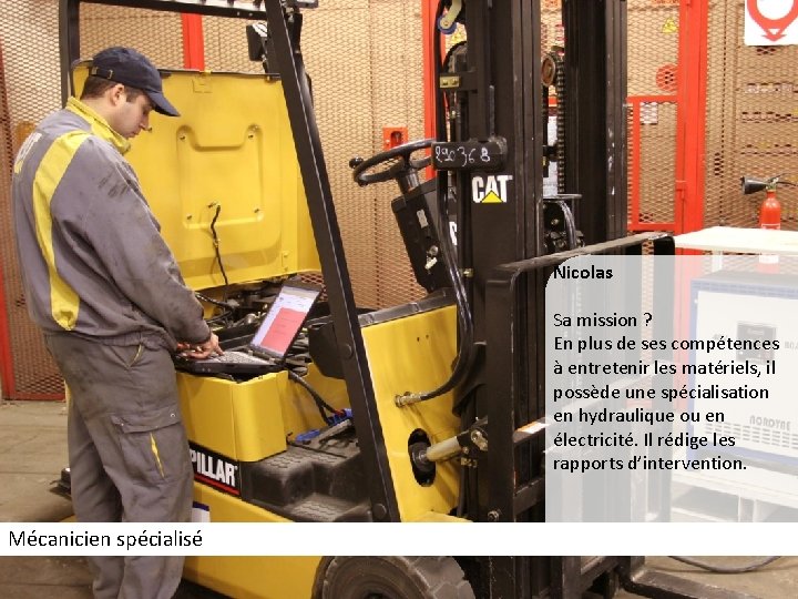 Nicolas Sa mission ? En plus de ses compétences à entretenir les matériels, il