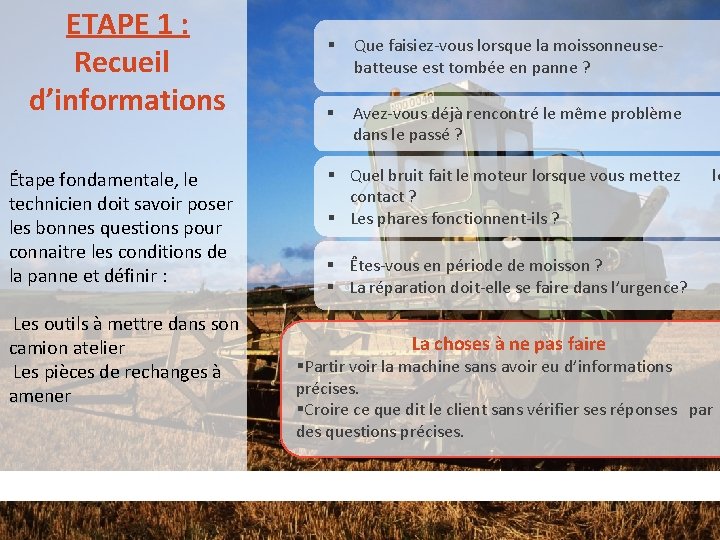 ETAPE 1 : Recueil d’informations Étape fondamentale, le technicien doit savoir poser les bonnes