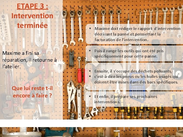  ETAPE 3 : Intervention terminée Maxime a fini sa réparation, il retourne à