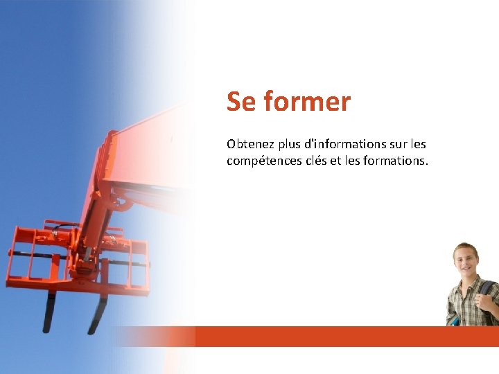 Se former Obtenez plus d'informations sur les compétences clés et les formations. 