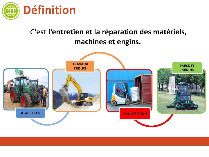 Définition C'est l'entretien et la réparation des matériels, machines et engins. TRAVAUX PUBLICS AGRICOLES