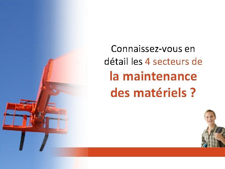 Connaissez-vous en détail les 4 secteurs de la maintenance des matériels ? 