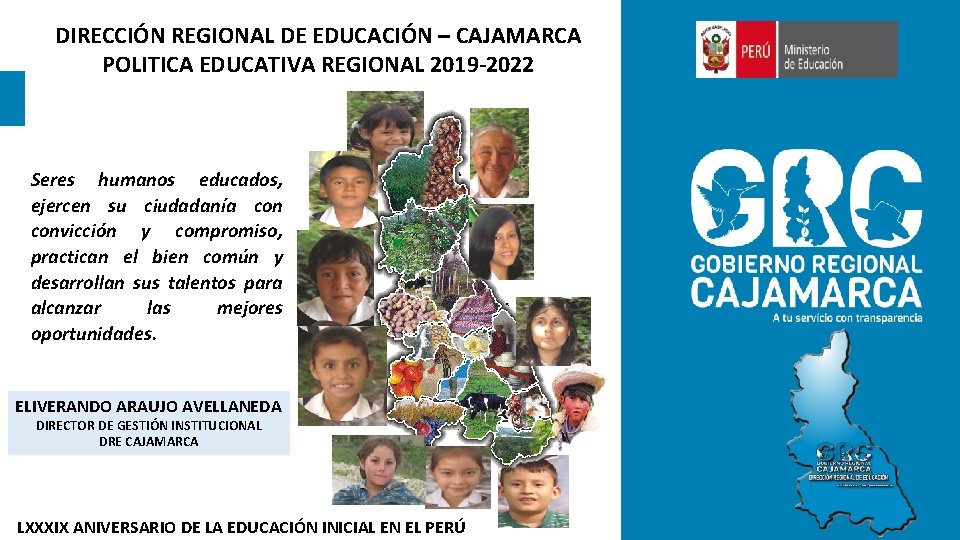 DIRECCIÓN REGIONAL DE EDUCACIÓN – CAJAMARCA POLITICA EDUCATIVA REGIONAL 2019 -2022 Seres humanos educados,