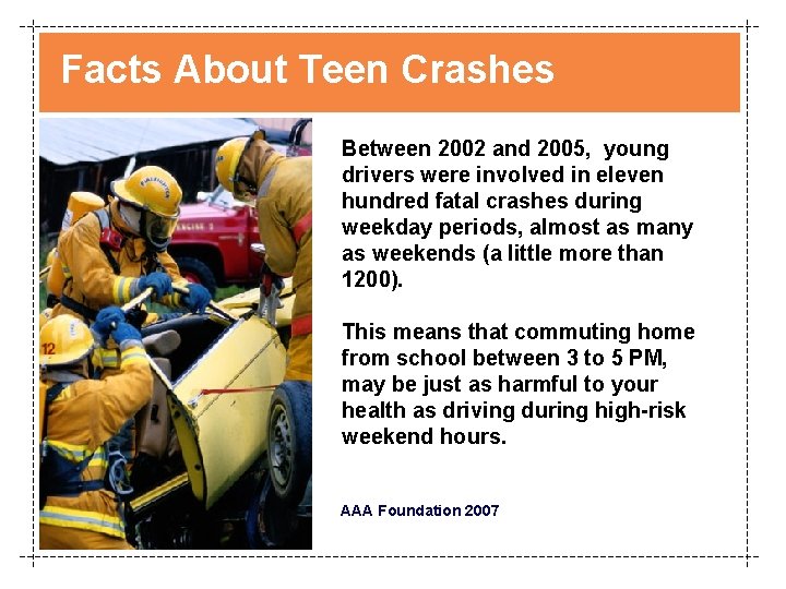 Facts About Teen Crashes Between 2002 and 2005, young drivers were involved in eleven