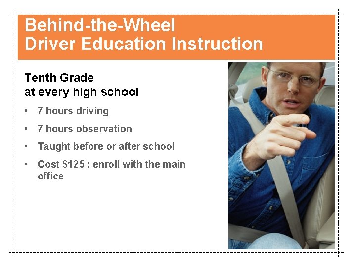 Behind-the-Wheel Driver Education Instruction Tenth Grade at every high school • 7 hours driving