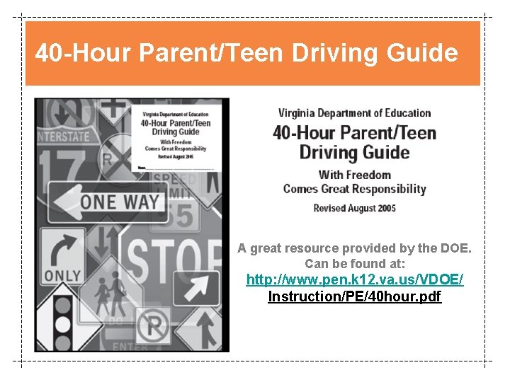 40 -Hour Parent/Teen Driving Guide A great resource provided by the DOE. Can be