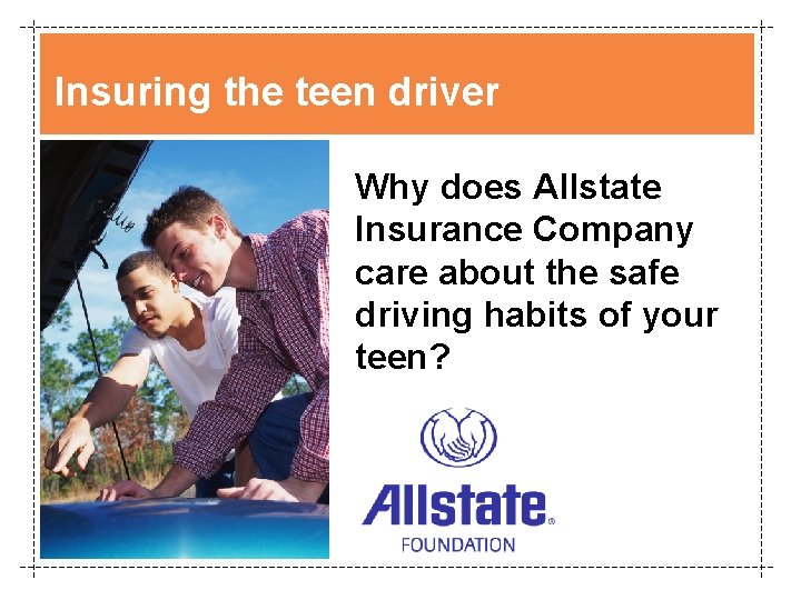 Insuring the teen driver Why does Allstate Insurance Company care about the safe driving