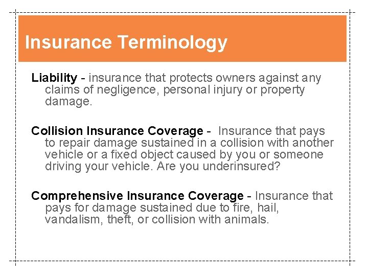 Insurance Terminology Liability - insurance that protects owners against any claims of negligence, personal