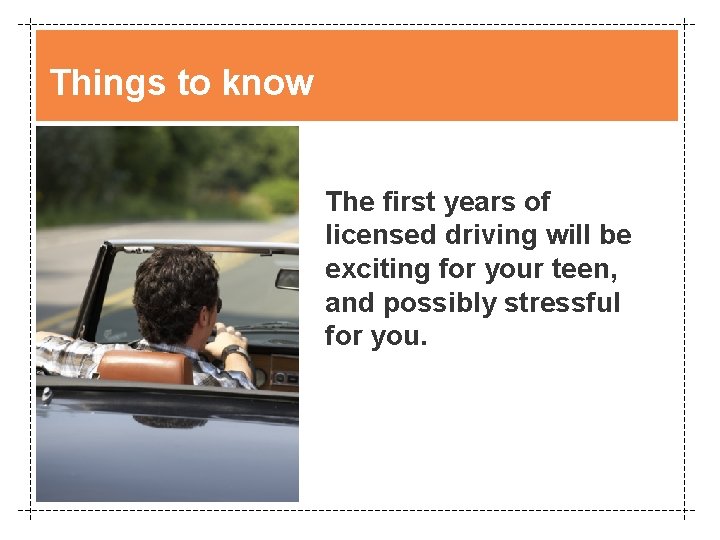 Things to know The first years of licensed driving will be exciting for your