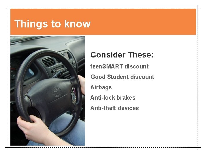 Things to know Consider These: teen. SMART discount Good Student discount Airbags Anti-lock brakes