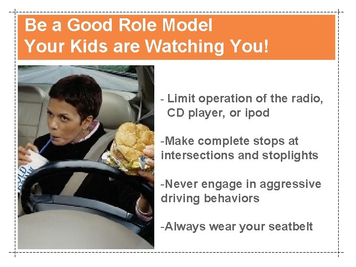 Be a Good Role Model Your Kids are Watching You! - Limit operation of