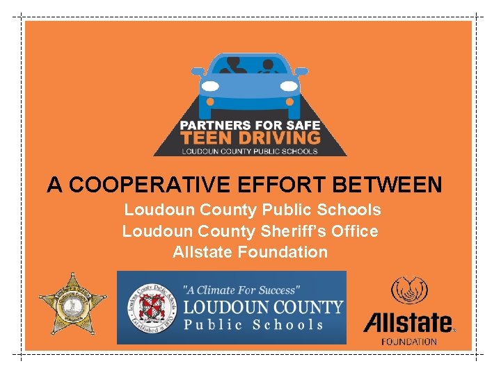 A COOPERATIVE EFFORT BETWEEN Loudoun County Public Schools Loudoun County Sheriff’s Office Allstate Foundation