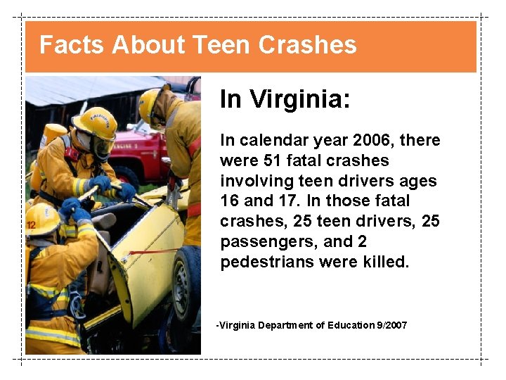 Facts About Teen Crashes In Virginia: In calendar year 2006, there were 51 fatal