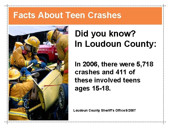 Facts About Teen Crashes Did you know? In Loudoun County: In 2006, there were