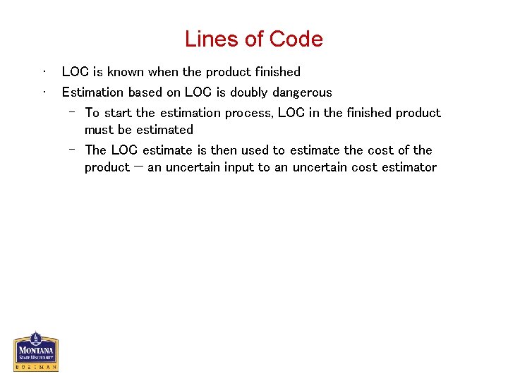 Lines of Code • • LOC is known when the product finished Estimation based