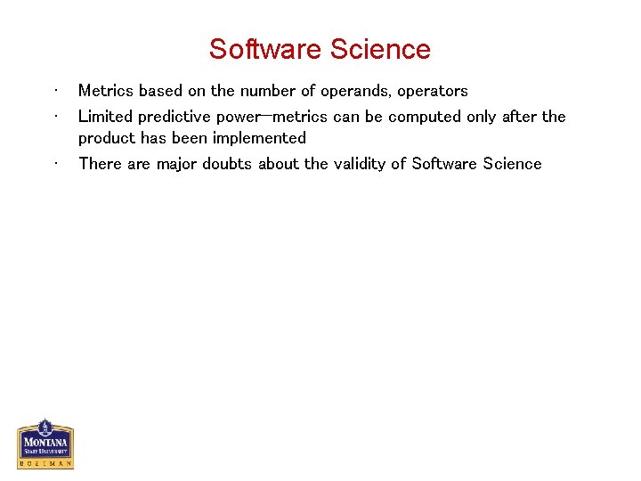 Software Science • • • Metrics based on the number of operands, operators Limited