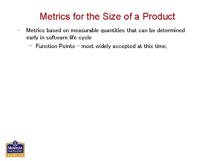 Metrics for the Size of a Product • Metrics based on measurable quantities that