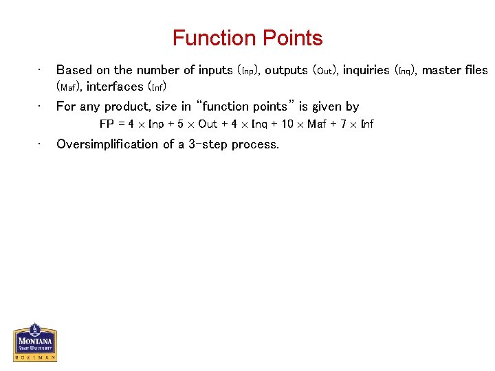 Function Points • • Based on the number of inputs (Inp), outputs (Out), inquiries