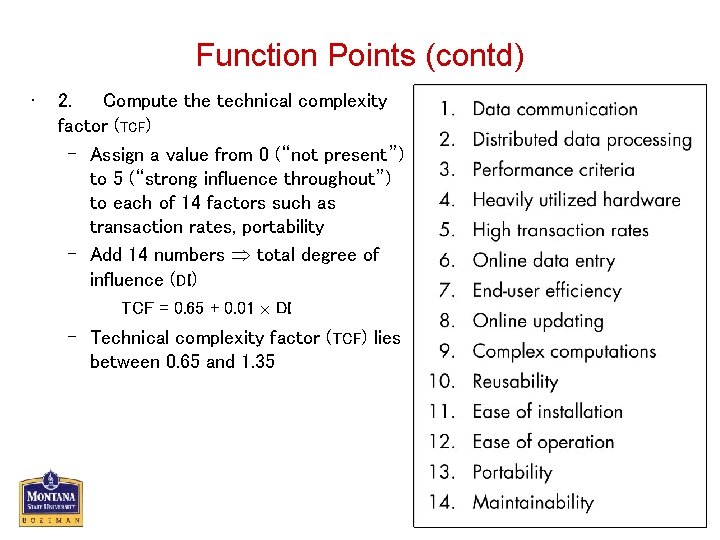 Function Points (contd) • 2. Compute the technical complexity factor (TCF) – Assign a
