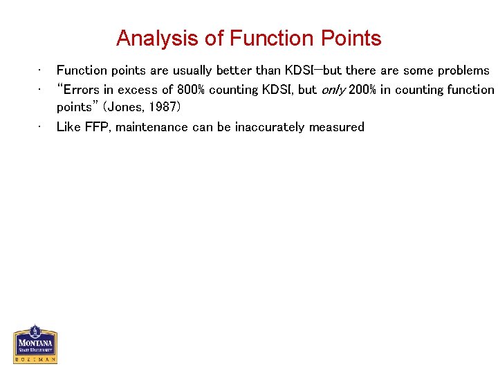 Analysis of Function Points • • • Function points are usually better than KDSI—but