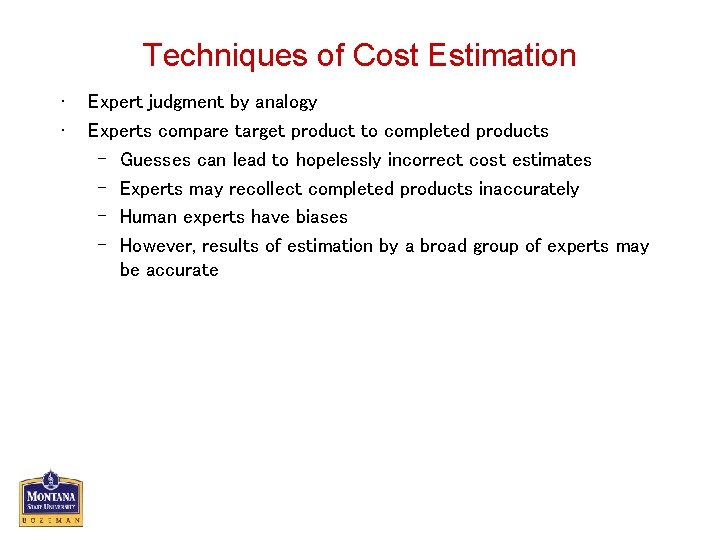 Techniques of Cost Estimation • • Expert judgment by analogy Experts compare target product
